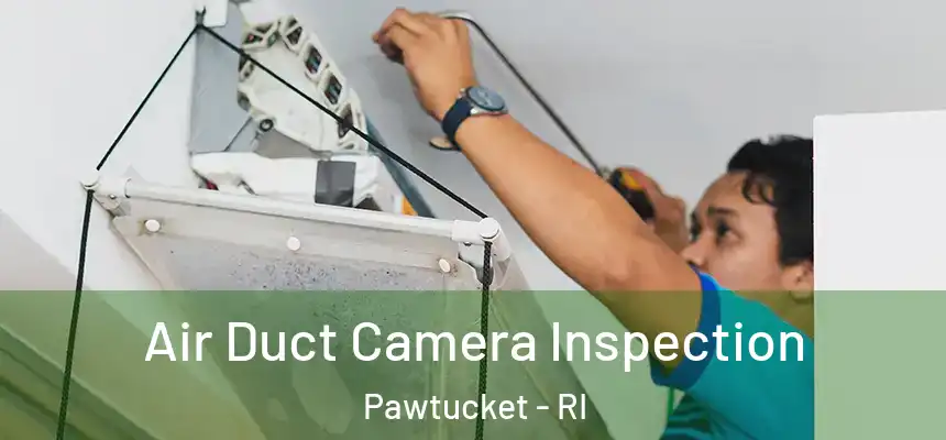 Air Duct Camera Inspection Pawtucket - RI
