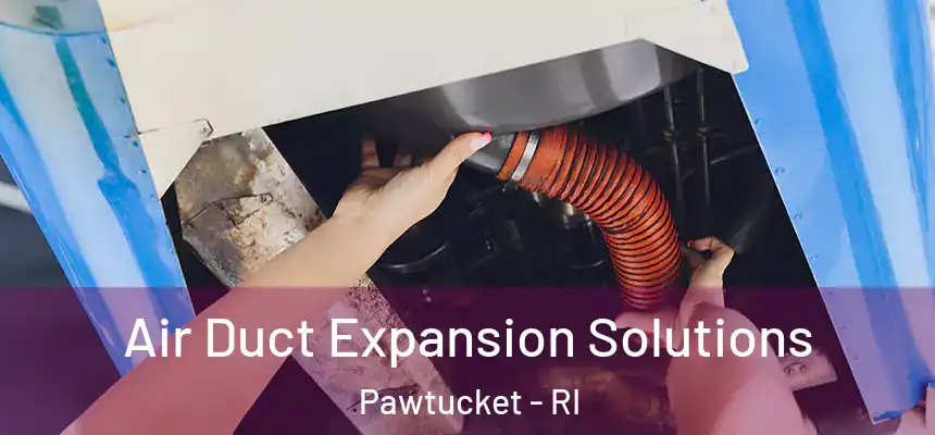  Air Duct Expansion Solutions Pawtucket - RI
