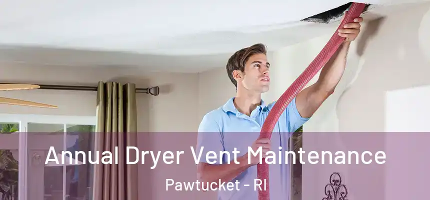  Annual Dryer Vent Maintenance Pawtucket - RI