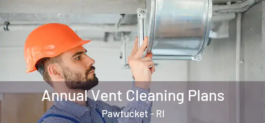 Annual Vent Cleaning Plans Pawtucket - RI