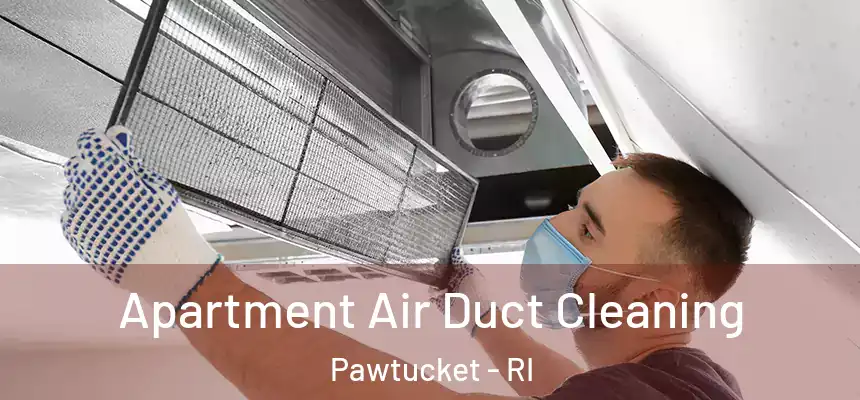  Apartment Air Duct Cleaning Pawtucket - RI