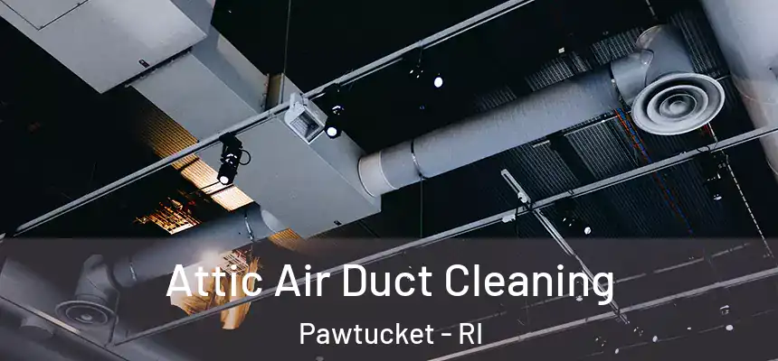 Attic Air Duct Cleaning Pawtucket - RI