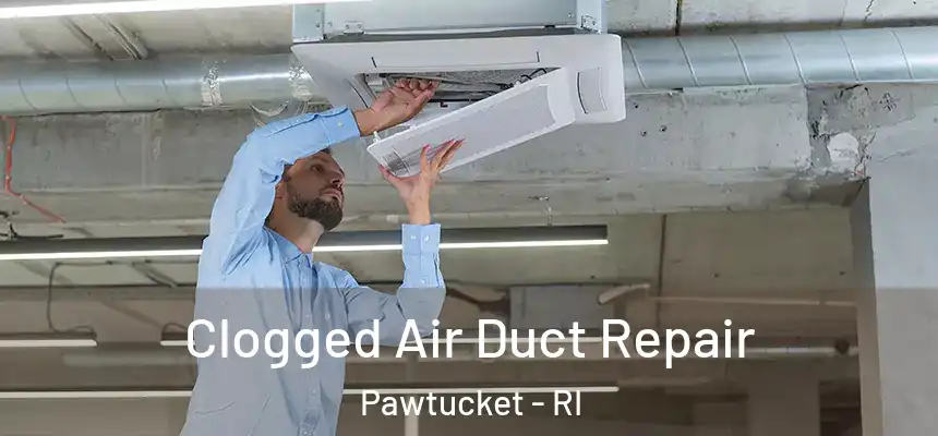  Clogged Air Duct Repair Pawtucket - RI