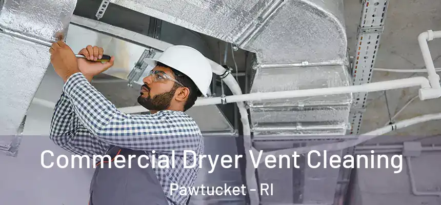 Commercial Dryer Vent Cleaning Pawtucket - RI