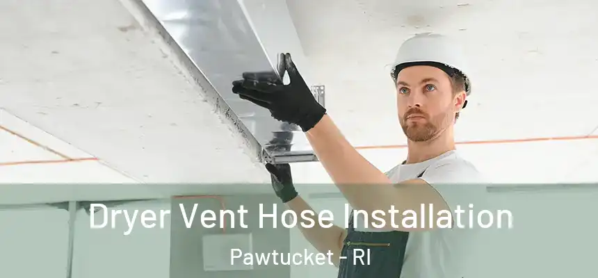  Dryer Vent Hose Installation Pawtucket - RI