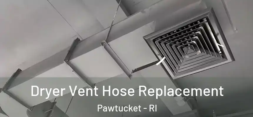  Dryer Vent Hose Replacement Pawtucket - RI