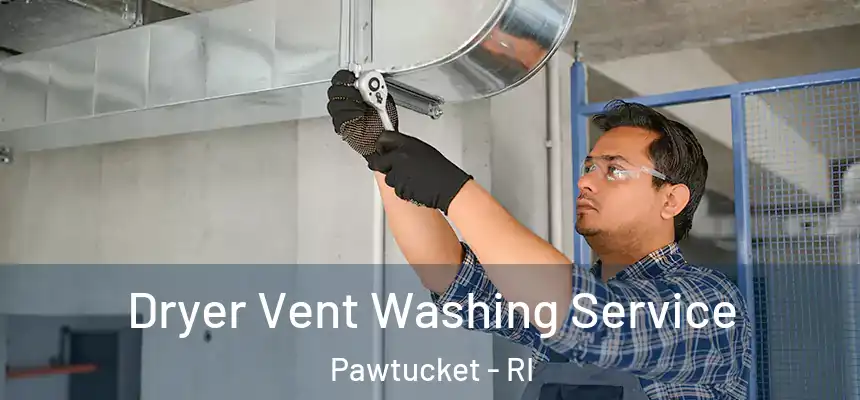Dryer Vent Washing Service Pawtucket - RI