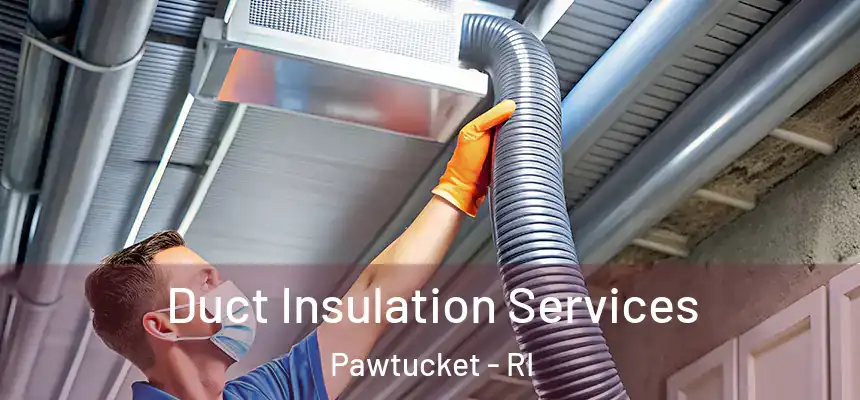 Duct Insulation Services Pawtucket - RI
