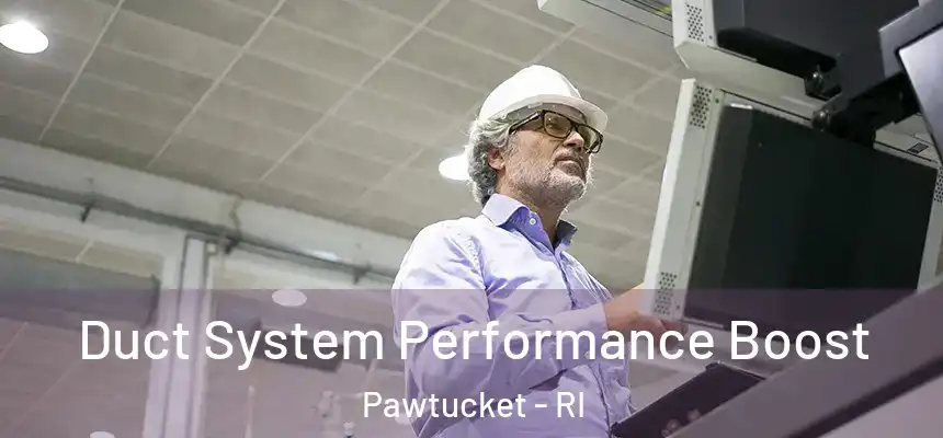 Duct System Performance Boost Pawtucket - RI