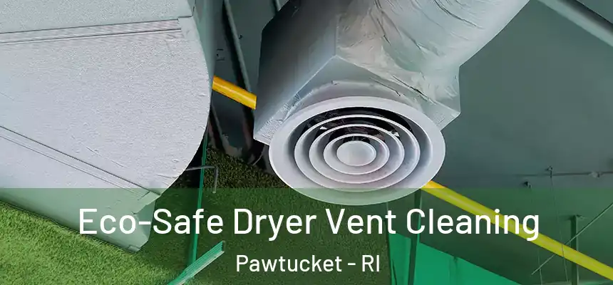  Eco-Safe Dryer Vent Cleaning Pawtucket - RI