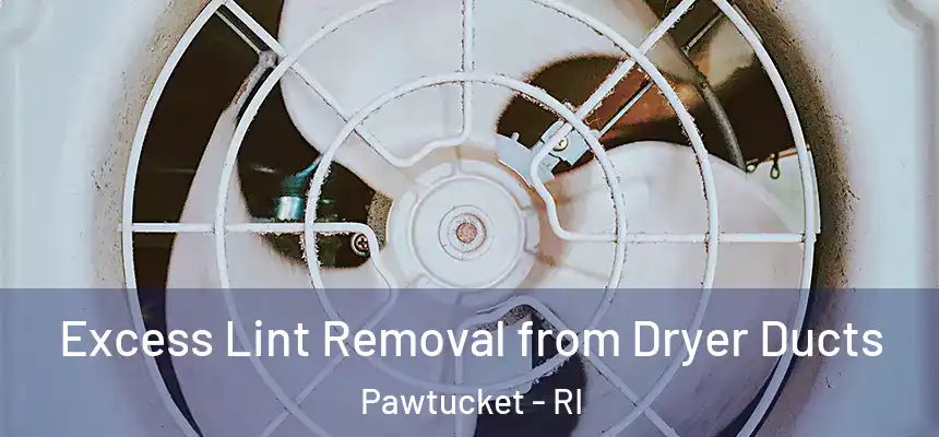  Excess Lint Removal from Dryer Ducts Pawtucket - RI