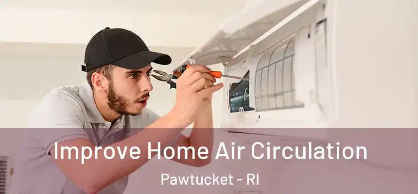 Improve Home Air Circulation Pawtucket - RI