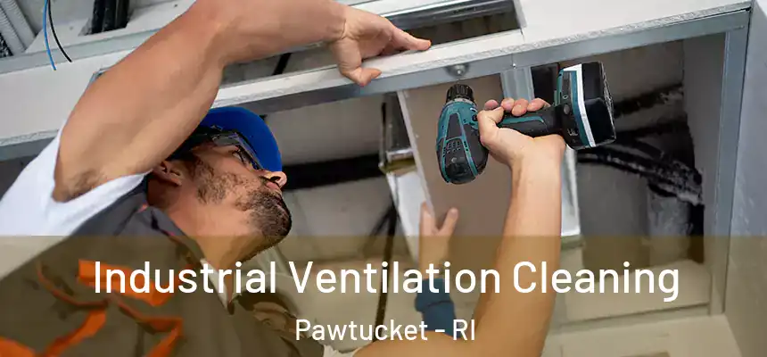  Industrial Ventilation Cleaning Pawtucket - RI