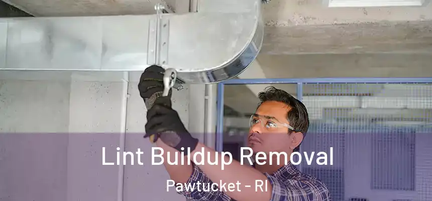 Lint Buildup Removal Pawtucket - RI