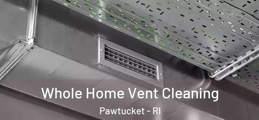 Whole Home Vent Cleaning Pawtucket - RI